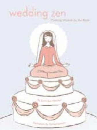 Wedding Zen: Calming Wisdom For The Bride by Susan Macneal