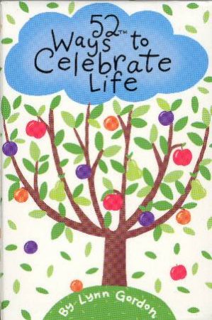 52 Ways To Celebrate Life by Lynn Gordon