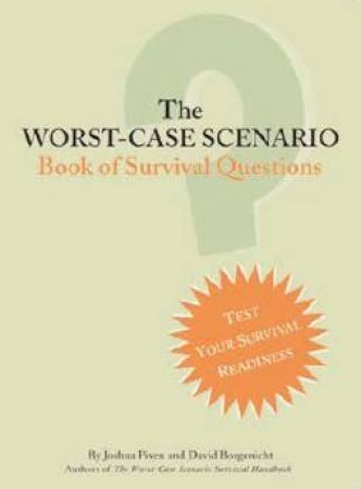 The Worst Case Scenario: Book Of Survival Questions by Joshua Piven & David Borgenicht