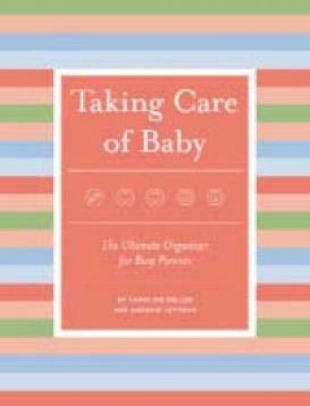 Taking Care Of Baby: Organizer by Keller, Caroline And Lottman,