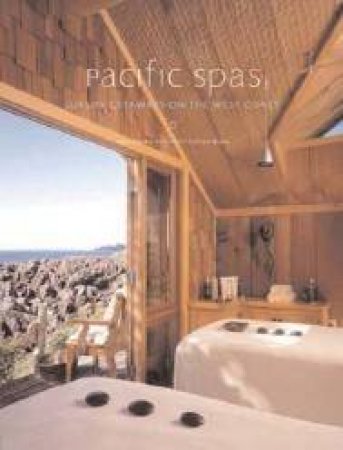 Pacific Spas: Luxury Getaways On The West Coast by Gina Hyams