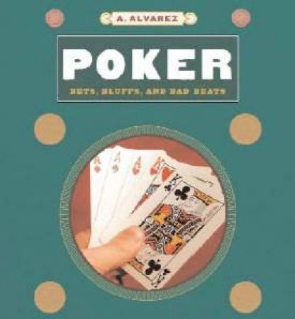 Poker: Bets, Bluffs, And Bad Beats by A Alverez