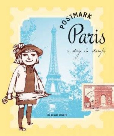 Postmark Paris: A Story In Stamps by Leslie Jonath