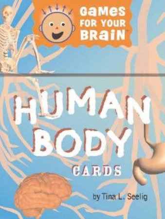 Games For Your Brain: Human Body Cards by Tina Seelig