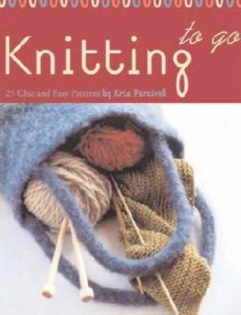 Knitting To Go by Kris Percival