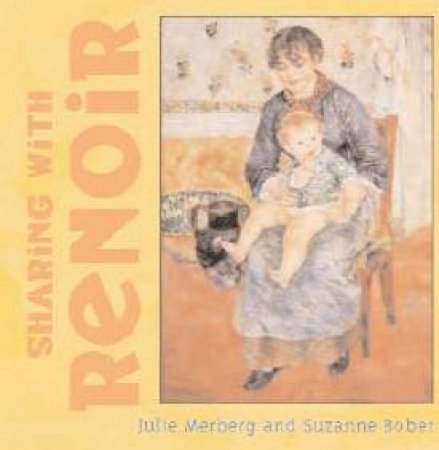 Sharing With Renoir by Julie Merberg & Suzanne Bober