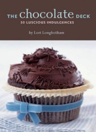 The Chocolate Deck: 50 Luscious Indulgences by Lori Longbotham & William Meppem