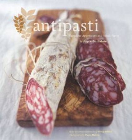 Antipasti: Fabulous Appetizers And Small Plates by Joyce Goldstein