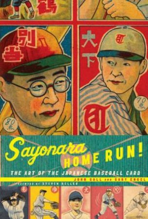 Sayonara Home Run: The Art Of The Japanese Baseball Card by John Gall & Gary Engel