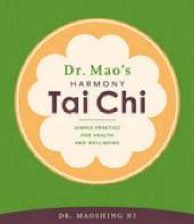 Dr. Mao's Harmony Tai Chi: Simple Practice For Health And Well-Being by Dr Maoshing Ni