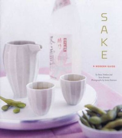 Sake: A Modern Guide by Beau Timken & Sara Deseran