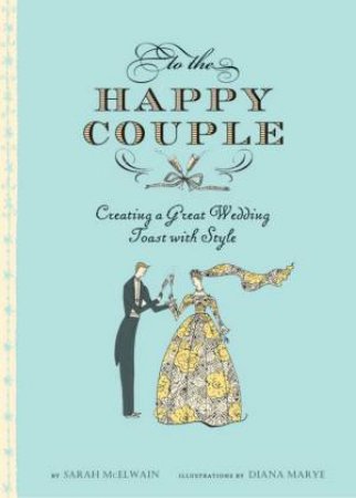 To The Happy Couple by Sarah; Marye, Diana McElwain