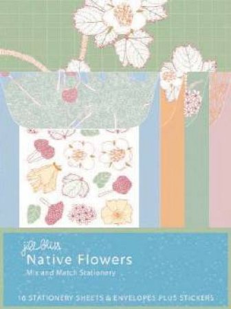 Native Flowers: Mix And Match Stationery by Jill Bliss