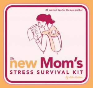 The New Mom's Stress Survival Kit by Kate Hodson