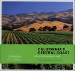 California's Central Coast: The Ultimate Winery Guide by Mira Advani Honeycutt