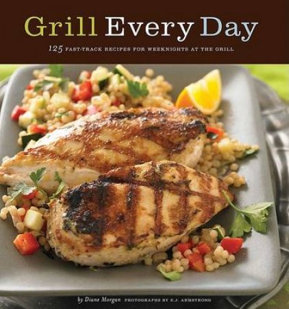 Grill Every Day by Diane Morgan