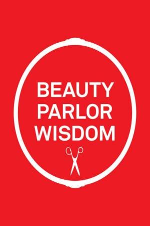 Beauty Parlor Wisdom by Risa Mickenberg and Joann Dugan