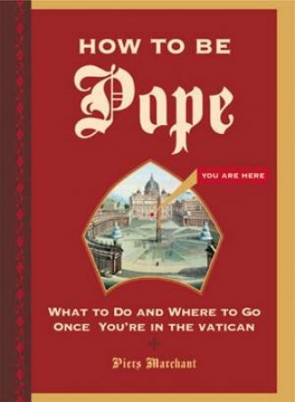 How To Be Pope by Piers Marchant