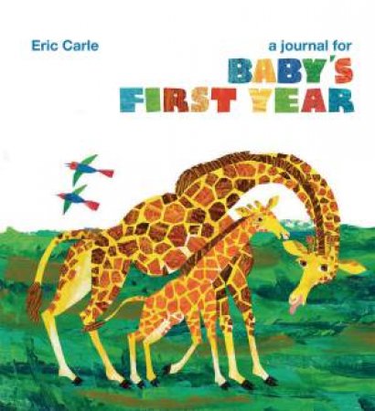 A Journal For Baby's First Year by Eric Carle