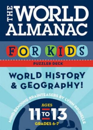 World Almanac for Kids Puzzler Deck: World History & Geograp hy, Ages 11-13 by Lynn Brunelle