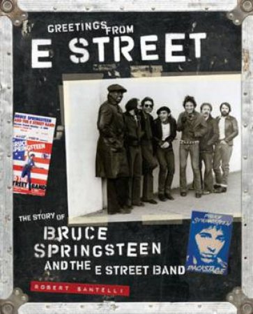 Greetings From E Street by Robert Santelli