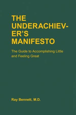 The Underachiever's Manifesto by Ray Bennett