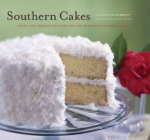 Southern Cakes: Sweet And Irresistible Recipes For Everyday Celebrations by Nancie McDermott