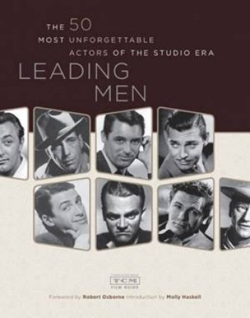 Leading Men: 50 Most Unforgettable Actors Of The Turner Movie Classics by Turner Movie Classics