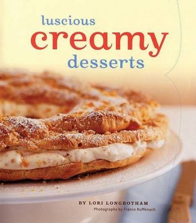 Luscious Creamy Desserts by Lori Longbotham