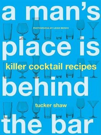 A Man's Place is Behind the Bar by Tucker Shaw