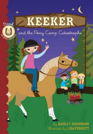 Keeker And The Pony Camp Catastrophe by Hadley Higginson