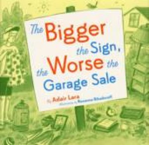 The Bigger the Sign, the Worse the Garage Sale by Adair Lara