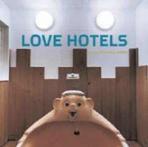 Love Hotels: The Hidden Fantasy Rooms Of Japan by Misty Keasler