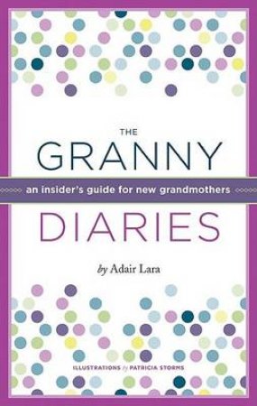 The Granny Diaries by Adair Lara