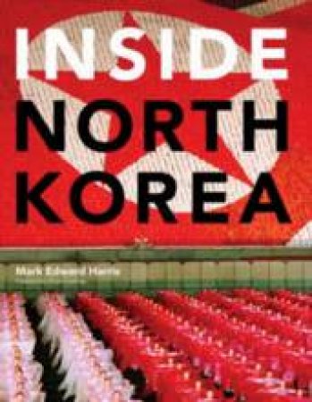 Inside North Korea by Mark Edward Harris