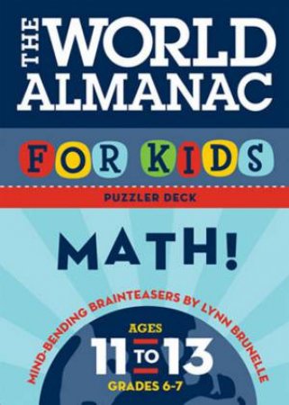 World Almanac for Kids Puzzler Deck: Math, Ages 11-13 by Lynn Brunelle