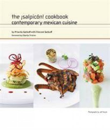 Salpicon Cookbook: Contemporary Mexican Cuisine by Priscila & Vincent S Satkoff