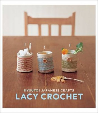 Kyuuto! Japanese Crafts! Lacy Crochet! by Anon