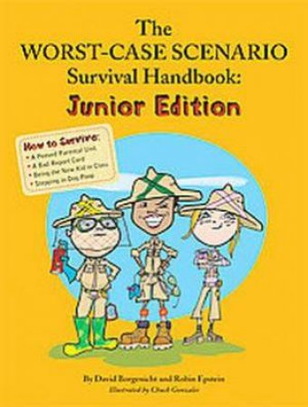 Worst Case Scenario Survival Handbook, Junior Ed by Robin Epstein & David Borgenicht