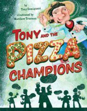 Tony and the Pizza Champions by Tony Gemignani