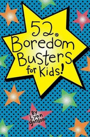 52 Series: Boredom Busters For Kids by Lynn Gordon