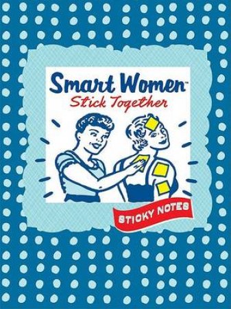 Smart Women Stick Together Sticky Notes by Julie Hellwich