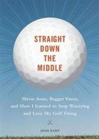 Straight Down the Middle by Josh Karp