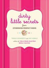 Dirty Little Secrets Of Motherhood