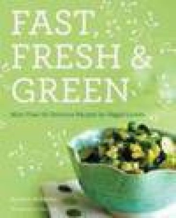 Fast, Fresh and Green by Susie Middleton