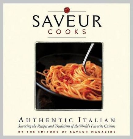 Saveur Cooks Authentic Italian by Magazine Saveur