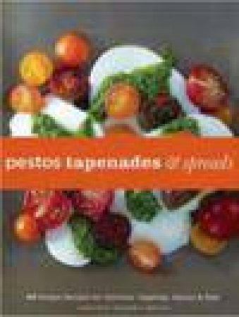 Pestos, Tapenades, and Spreads by Stacey Printz