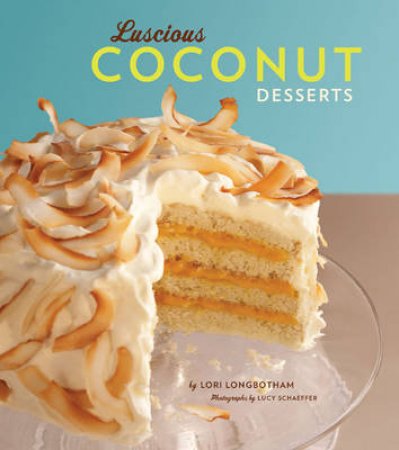 Luscious Coconut Desserts by Lori Longbotham