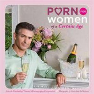 Porn for Women of a Certain Age by Cambridge Women's Porn