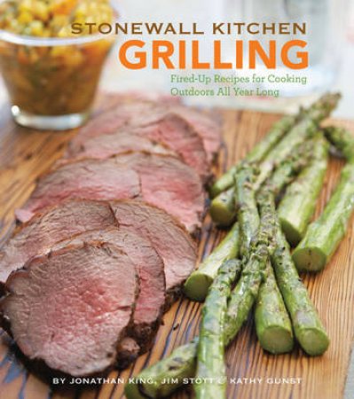 Stonewall Kitchen: Grilling by Stott King & Gunst